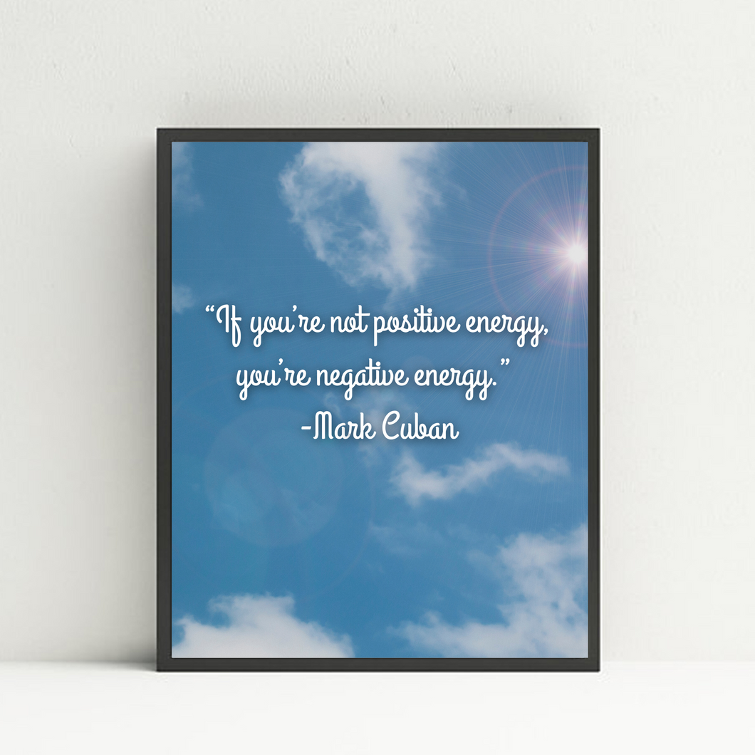 If you're not positive energy, you're negative energy.